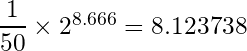 \dfrac{1}{50}\times 2^{8.666} = 8.123738